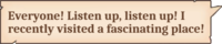 Everyone! Listen up, listen up~! I recently visited a fascinating place!