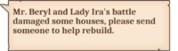 Mr. Beryl and Lady Ira's battle damaged some houses, please send someone to help rebuild.