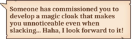 Someone has commissioned you to develop a magic cloak that makes you unnoticeable even when slacking… Haha, I look forward to it!