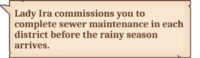 Lady Ira commissions you to complete sewer maintenance in each district before the rainy season arrives.